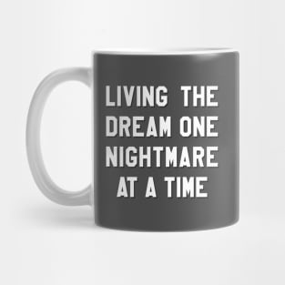 Living The Dream One Nightmare At A Time Mug